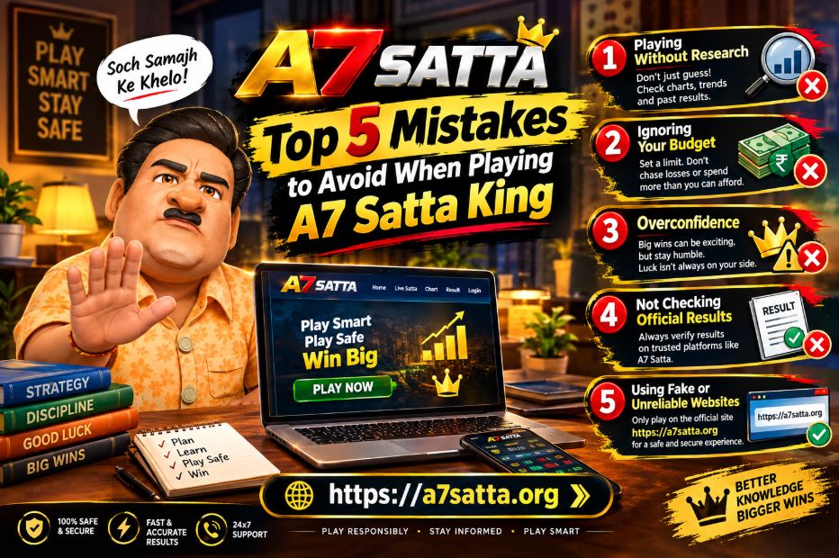 Top 5 Mistakes to Avoid When Playing A7 Satta King